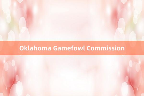 Oklahoma Gamefowl Commission