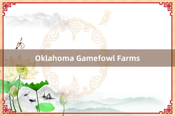 Oklahoma Gamefowl Farms