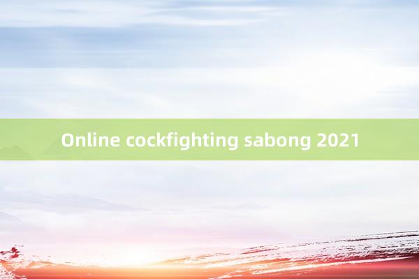 Online cockfighting sabong 2021