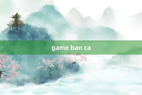 game ban ca