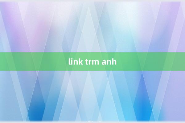 link trm anh