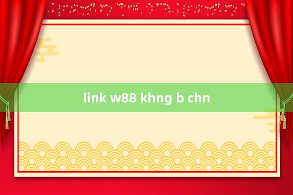 link w88 khng b chn