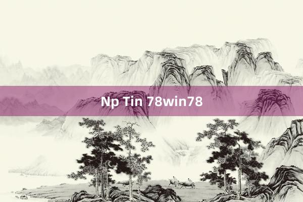 Np Tin 78win78