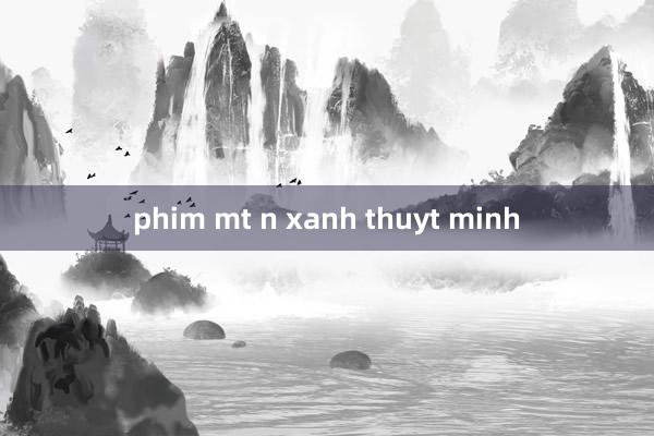 phim mt n xanh thuyt minh