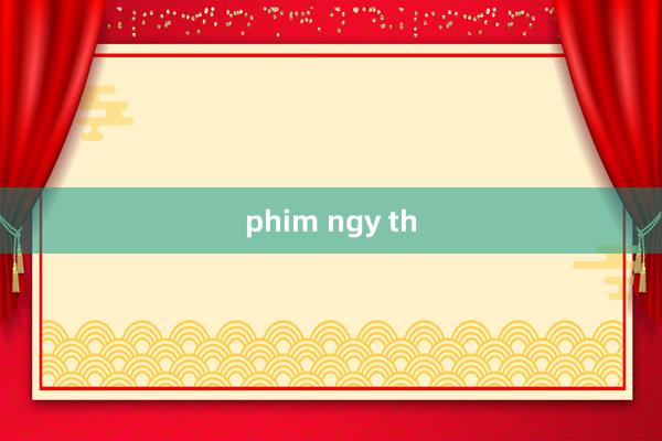 phim ngy th