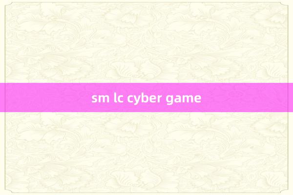 sm lc cyber game