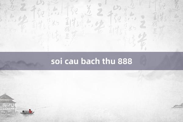 soi cau bach thu 888