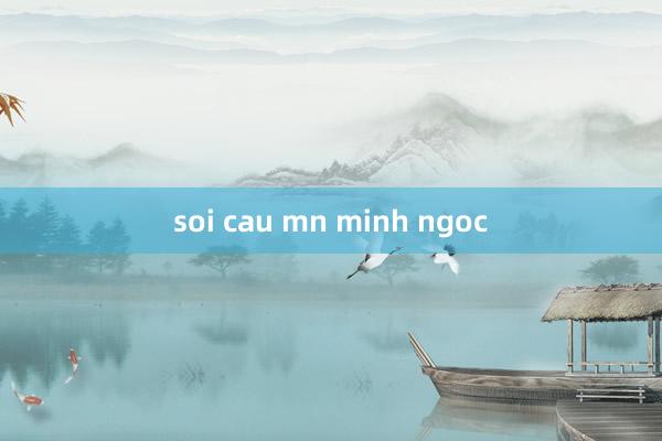 soi cau mn minh ngoc