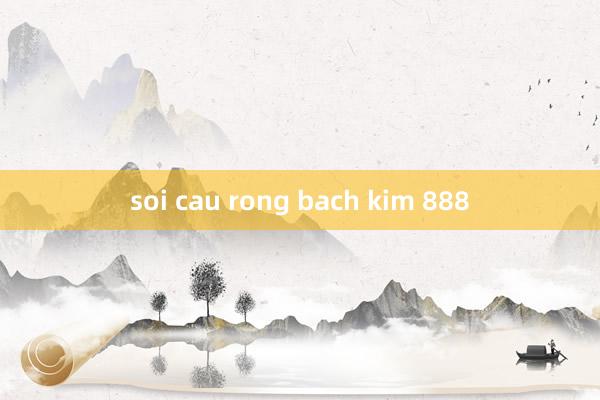 soi cau rong bach kim 888