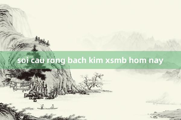 soi cau rong bach kim xsmb hom nay