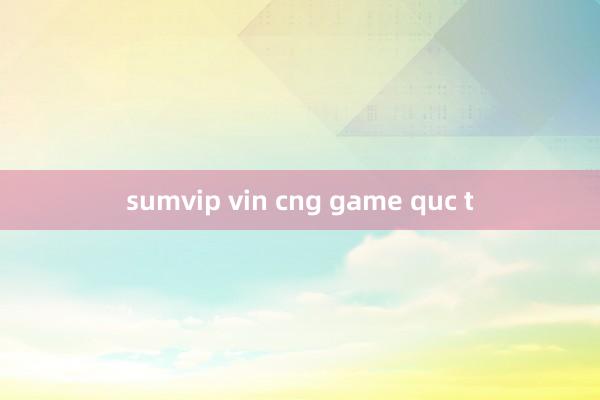 sumvip vin cng game quc t