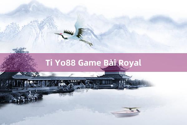 Ti Yo88 Game Bài Royal