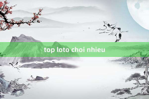 top loto choi nhieu