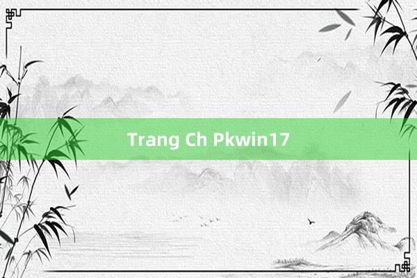 Trang Ch Pkwin17