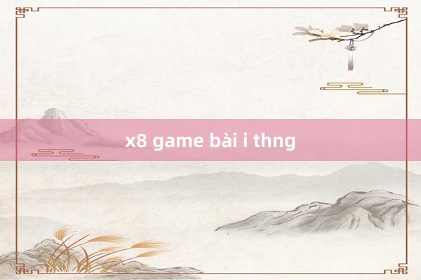 x8 game bài i thng