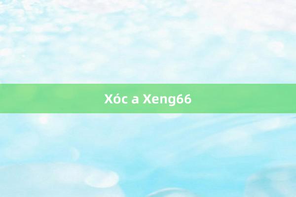 Xóc a Xeng66