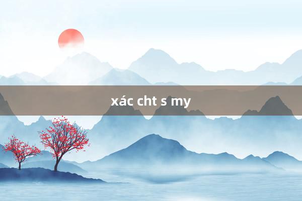 xác cht s my