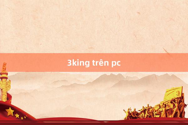 3king trên pc