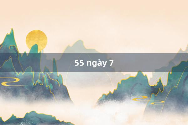 55 ngày 7