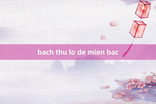 bach thu lo de mien bac