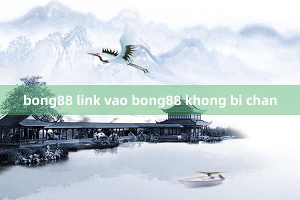 bong88 link vao bong88 khong bi chan