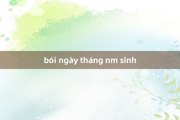 bói ngày tháng nm sinh