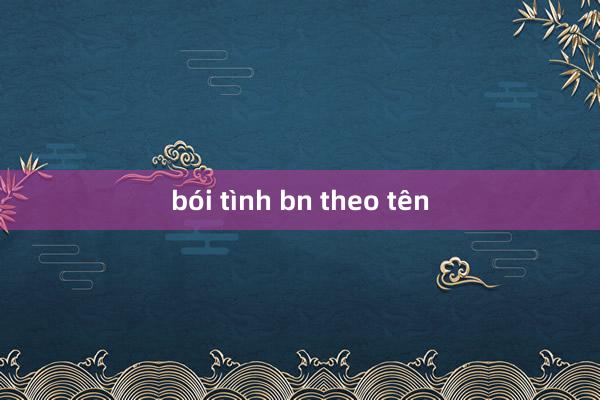 bói tình bn theo tên