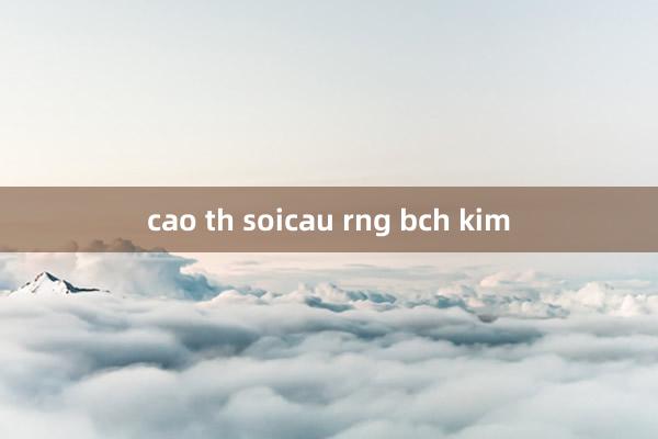 cao th soicau rng bch kim