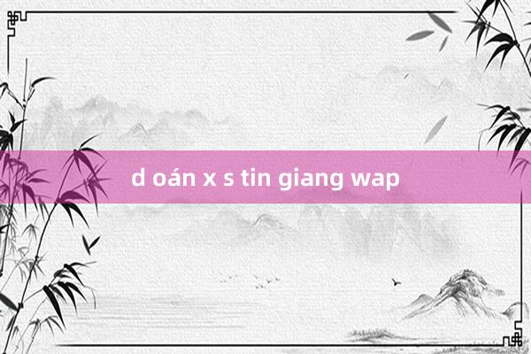 d oán x s tin giang wap