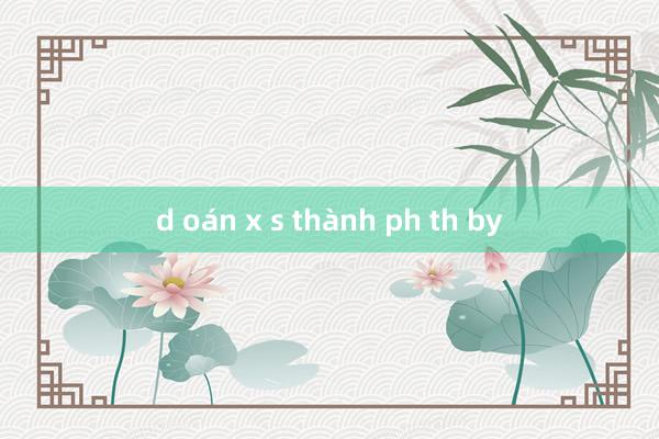 d oán x s thành ph th by