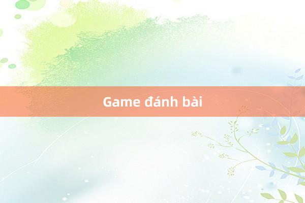 Game đánh bài