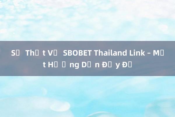 Sự Thật Về SBOBET Thailand Link – Một Hướng Dẫn Đầy Đủ