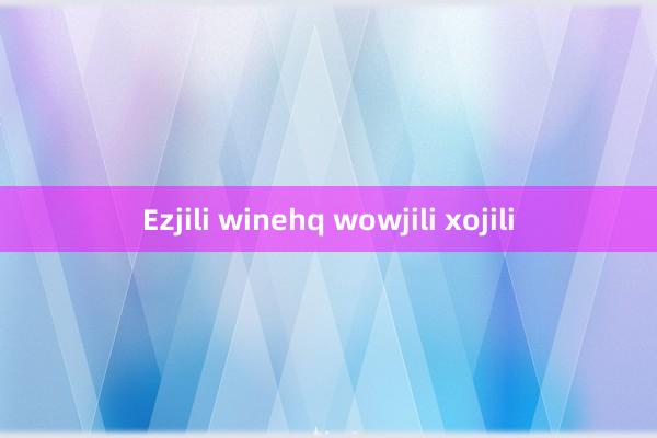 Ezjili winehq wowjili xojili