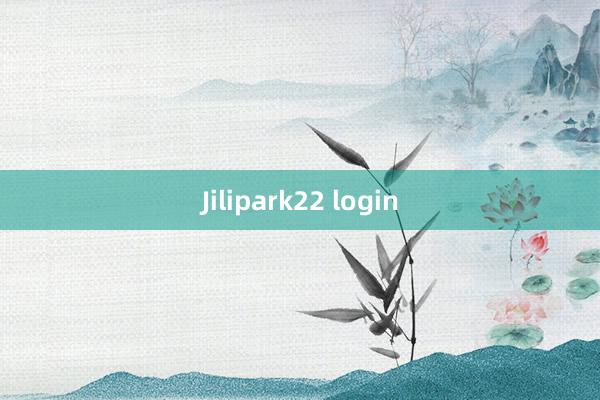 Jilipark22 login