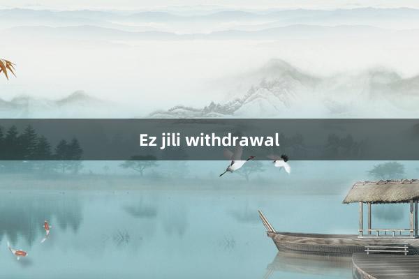 Ez jili withdrawal