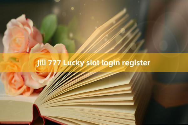 Jili 777 Lucky slot login register